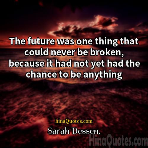 Sarah Dessen Quotes | The future was one thing that could